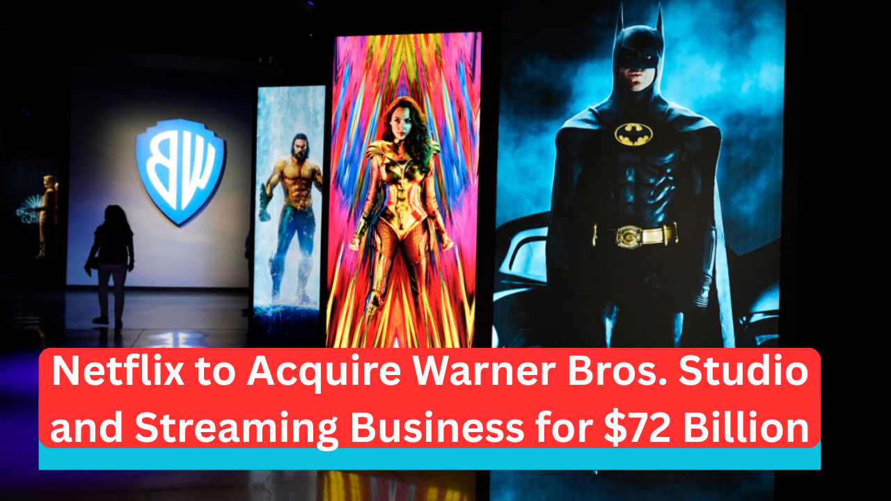 Netflix to Acquire Warner Bros. Studio and Streaming Business for $72 Billion